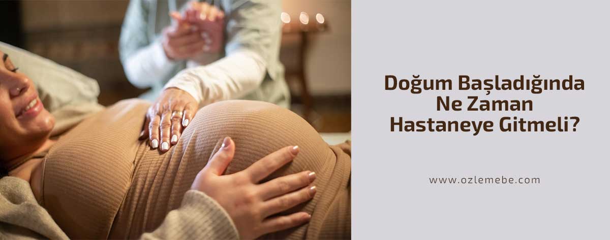 Doğum Başladığında Ne Zaman Hastaneye Gitmeli